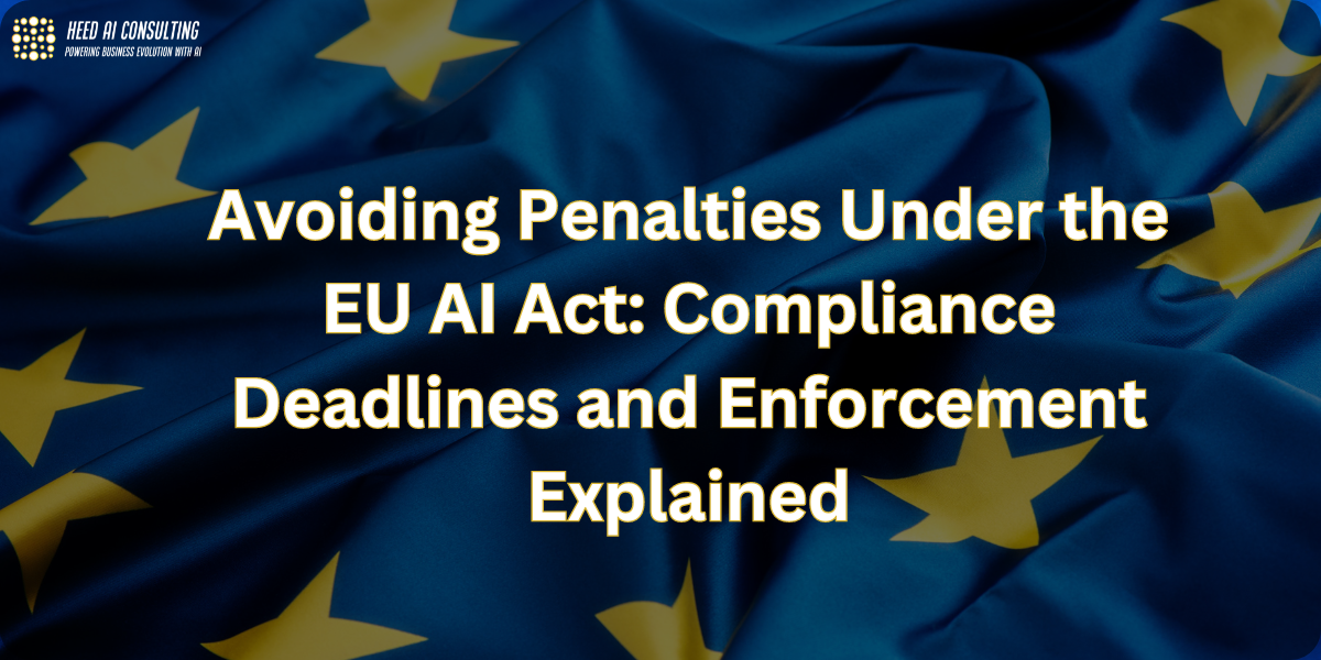 EU AI Act Penalties: Compliance Deadlines & Enforcement